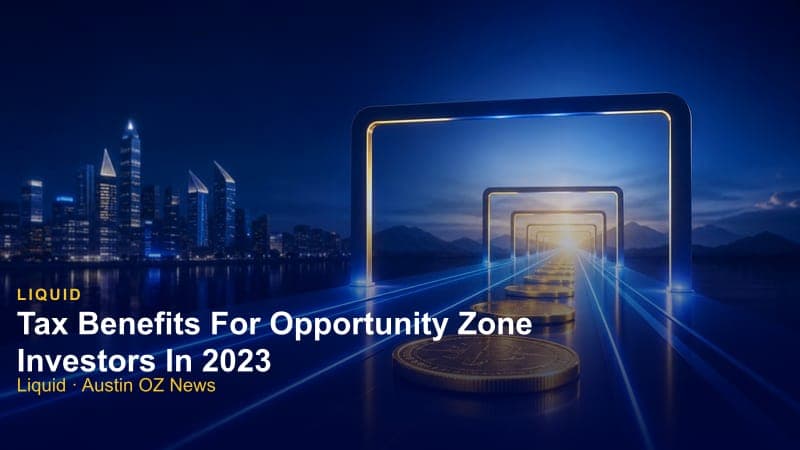 Tax Benefits For Opportunity Zone Investors In 2023